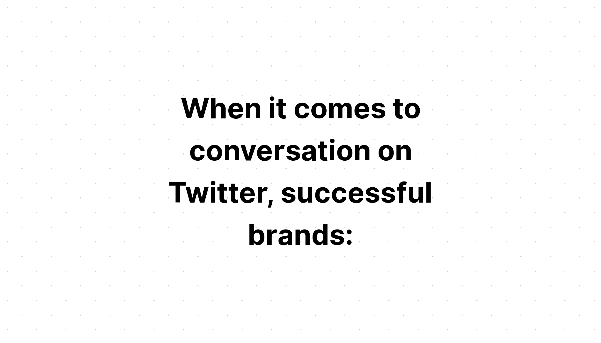 when-it-comes-to-conversation-on-twitter-successful-brands